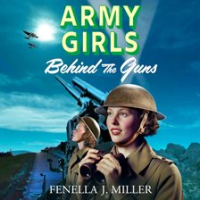 Army Girls: Behind the Guns by Miller, Fenella J
